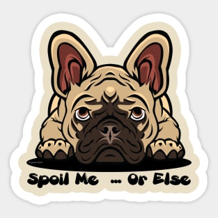 French Bulldog Brown Tan Spoil Me Or Else (Puppies Rule) Sticker